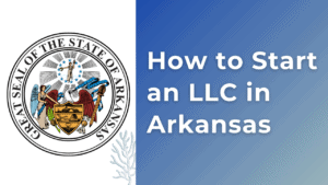 How to Start an LLC in Arkansas